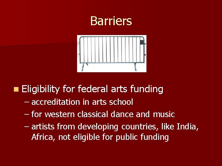 Barriers n Eligibility for federal arts funding – accreditation in arts school – for