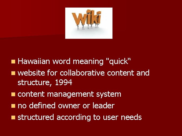 n Hawaiian word meaning "quick“ n website for collaborative content and structure, 1994 n