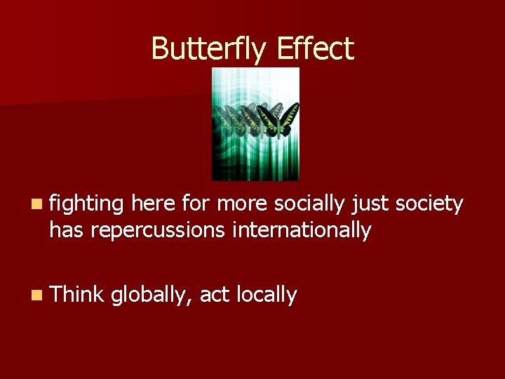 Butterfly Effect n fighting here for more socially just society has repercussions internationally n