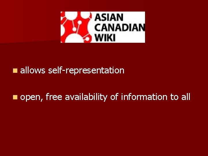 n allows self-representation n open, free availability of information to all 