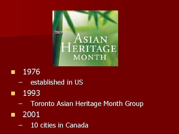 1976 n – established in US 1993 n – Toronto Asian Heritage Month Group