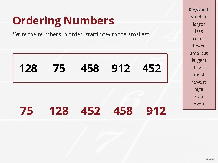 Keywords Ordering Numbers smaller larger Write the numbers in order, starting with the smallest: