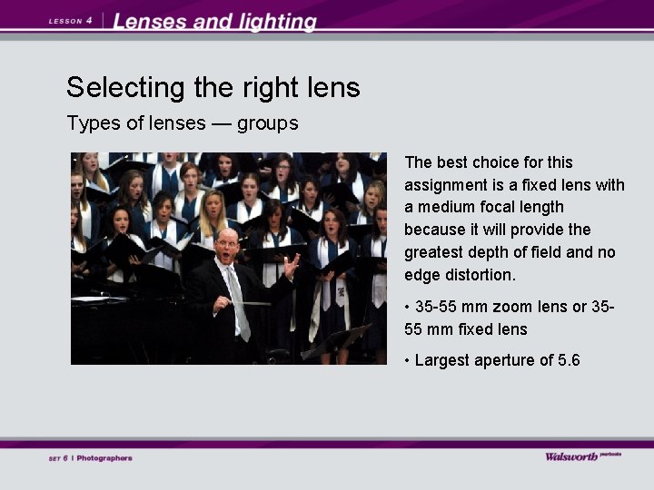 Selecting the right lens Types of lenses — groups The best choice for this