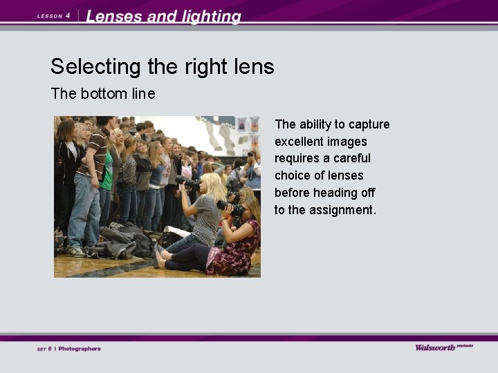 Selecting the right lens The bottom line The ability to capture excellent images requires