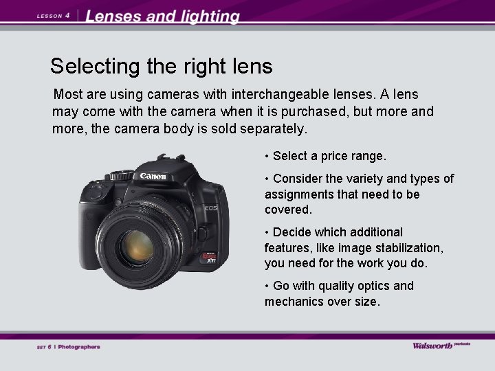 Selecting the right lens Most are using cameras with interchangeable lenses. A lens may