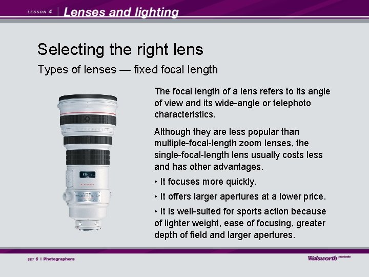 Selecting the right lens Types of lenses — fixed focal length The focal length