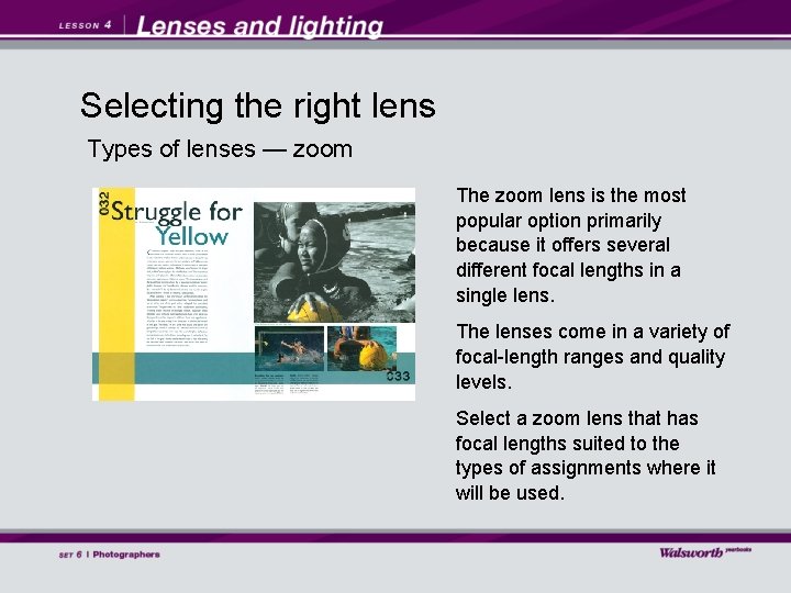 Selecting the right lens Types of lenses — zoom The zoom lens is the