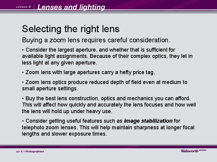 Selecting the right lens Buying a zoom lens requires careful consideration. • Consider the