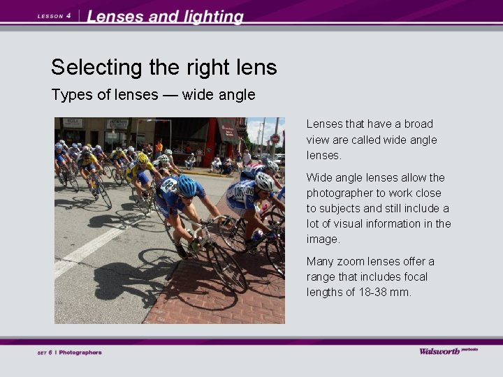 Selecting the right lens Types of lenses — wide angle Lenses that have a