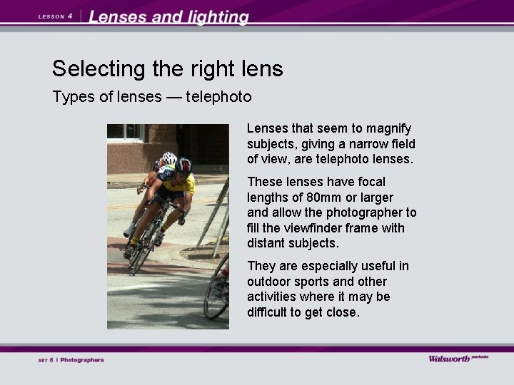 Selecting the right lens Types of lenses — telephoto Lenses that seem to magnify