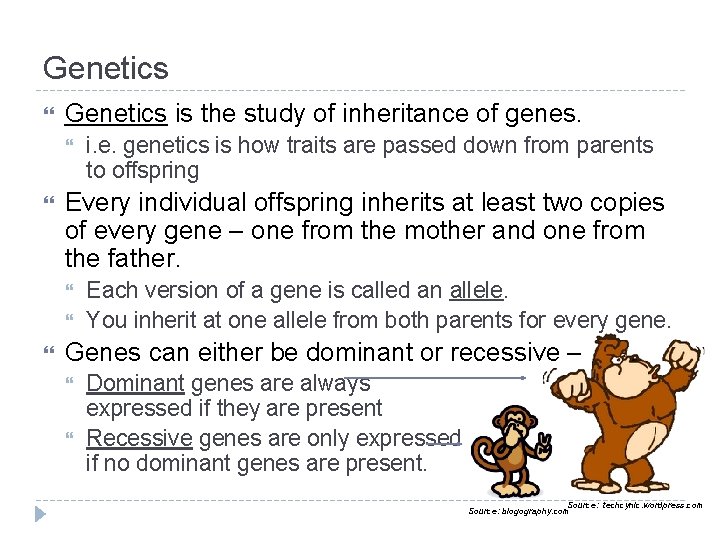 Genetics is the study of inheritance of genes. Every individual offspring inherits at least