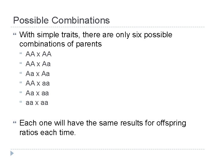 Possible Combinations With simple traits, there are only six possible combinations of parents AA