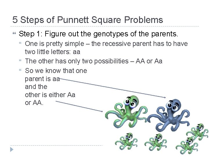 5 Steps of Punnett Square Problems Step 1: Figure out the genotypes of the