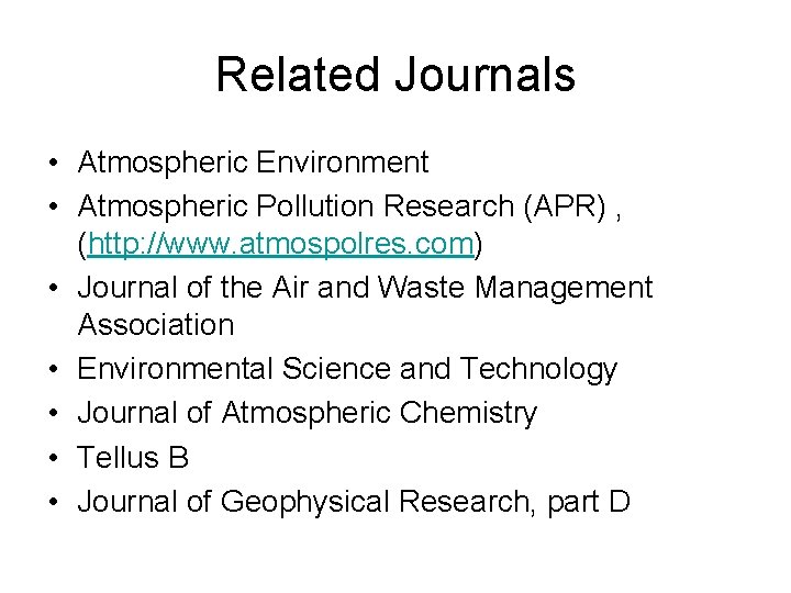 Related Journals • Atmospheric Environment • Atmospheric Pollution Research (APR) , (http: //www. atmospolres.
