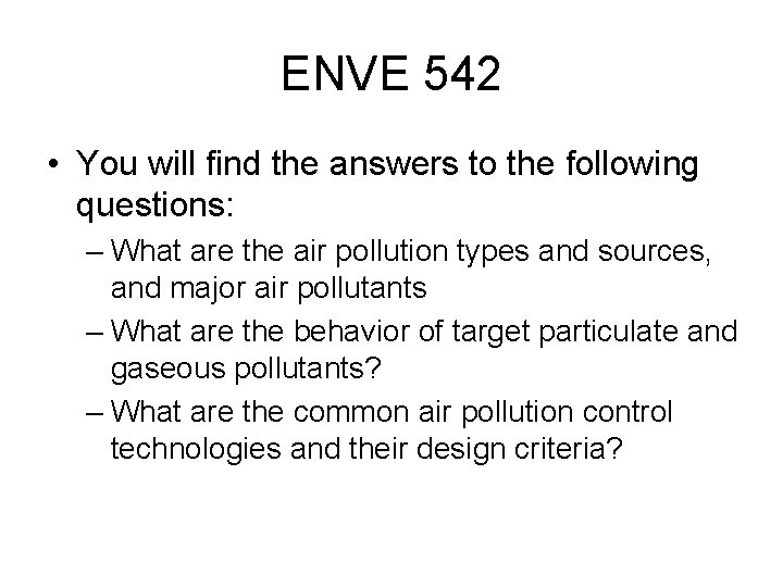 ENVE 542 • You will find the answers to the following questions: – What