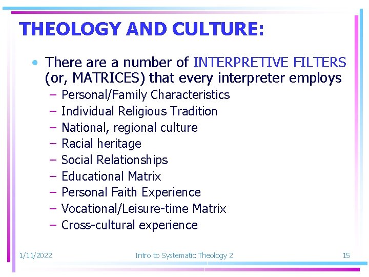 THEOLOGY AND CULTURE: • There a number of INTERPRETIVE FILTERS (or, MATRICES) that every