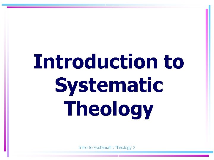 Introduction to Systematic Theology Intro to Systematic Theology 2 