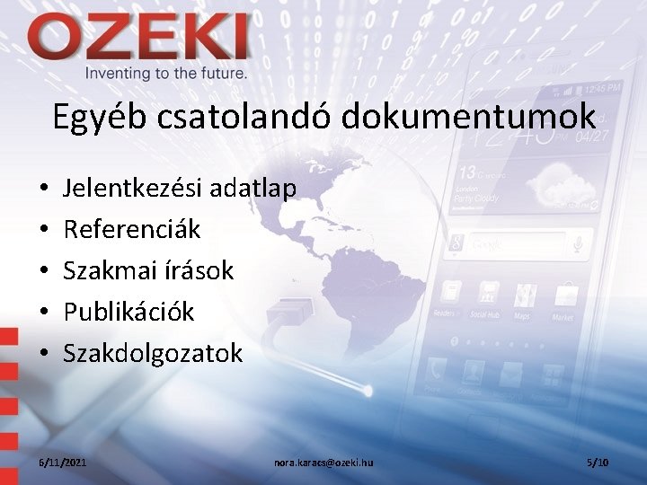 Egyéb csatolandó dokumentumok • • • Jelentkezési adatlap Referenciák Szakmai írások Publikációk Szakdolgozatok 6/11/2021