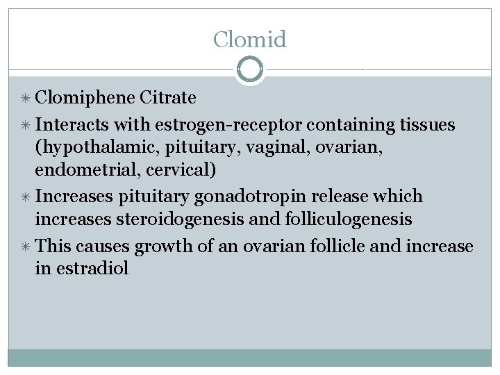 Clomid Clomiphene Citrate Interacts with estrogen-receptor containing tissues (hypothalamic, pituitary, vaginal, ovarian, endometrial, cervical)