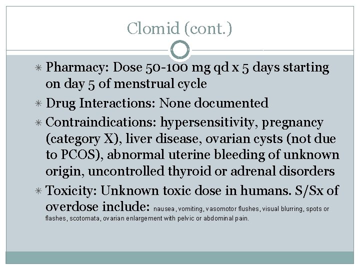 Clomid (cont. ) Pharmacy: Dose 50 -100 mg qd x 5 days starting on