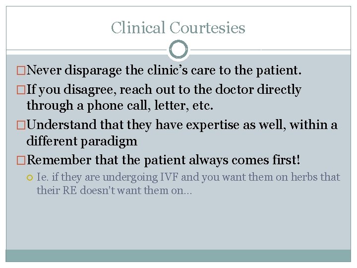 Clinical Courtesies �Never disparage the clinic’s care to the patient. �If you disagree, reach