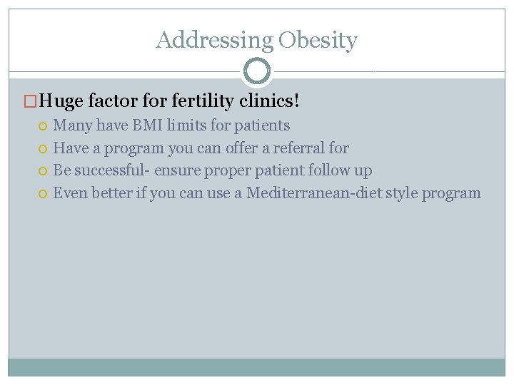 Addressing Obesity �Huge factor fertility clinics! Many have BMI limits for patients Have a