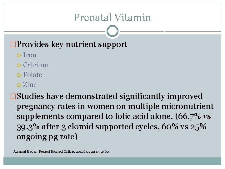 Prenatal Vitamin �Provides key nutrient support Iron Calcium Folate Zinc �Studies have demonstrated significantly