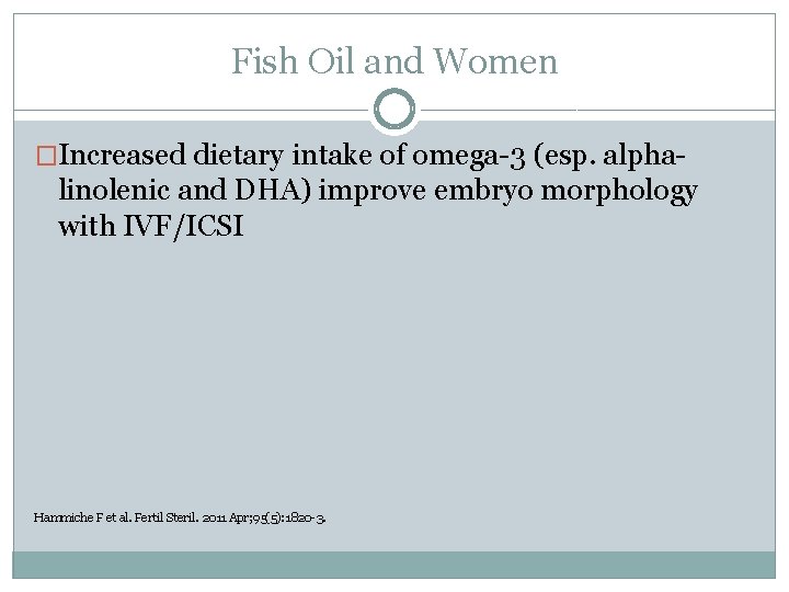 Fish Oil and Women �Increased dietary intake of omega-3 (esp. alpha- linolenic and DHA)