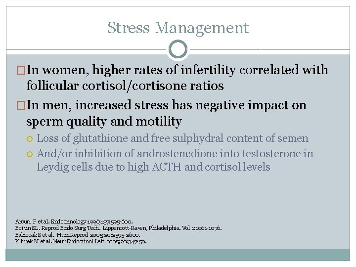 Stress Management �In women, higher rates of infertility correlated with follicular cortisol/cortisone ratios �In