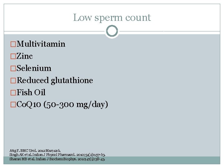 Low sperm count �Multivitamin �Zinc �Selenium �Reduced glutathione �Fish Oil �Co. Q 10 (50