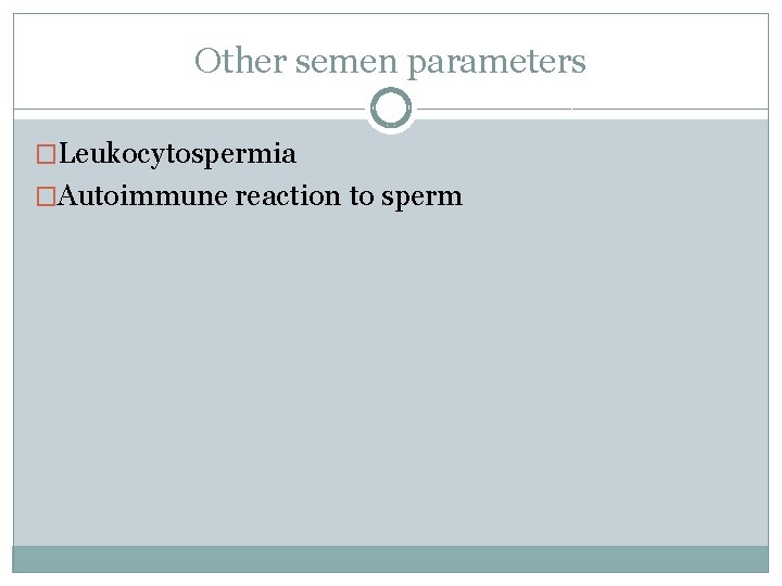 Other semen parameters �Leukocytospermia �Autoimmune reaction to sperm 