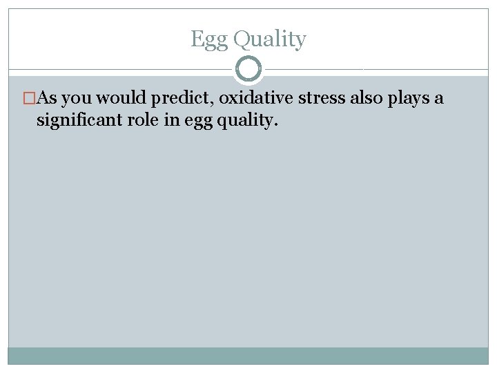 Egg Quality �As you would predict, oxidative stress also plays a significant role in