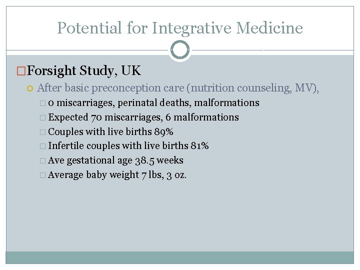 Potential for Integrative Medicine �Forsight Study, UK After basic preconception care (nutrition counseling, MV),