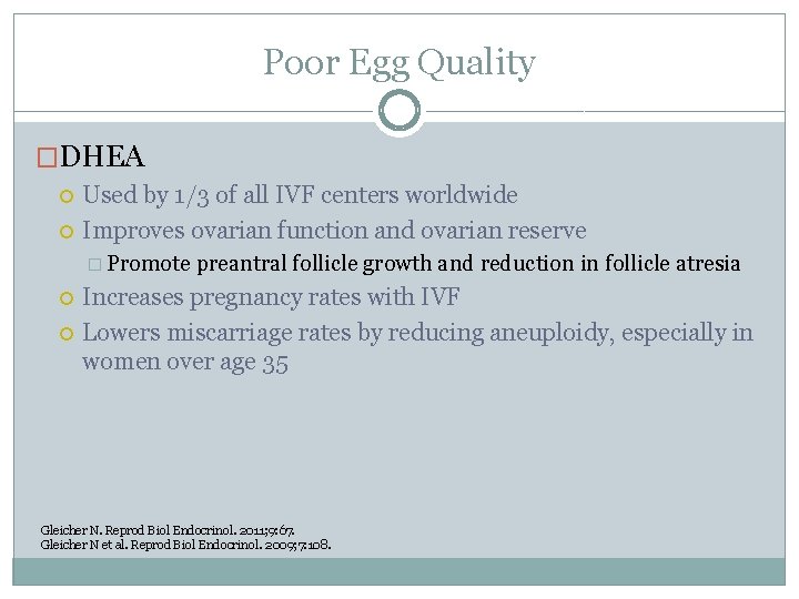 Poor Egg Quality �DHEA Used by 1/3 of all IVF centers worldwide Improves ovarian