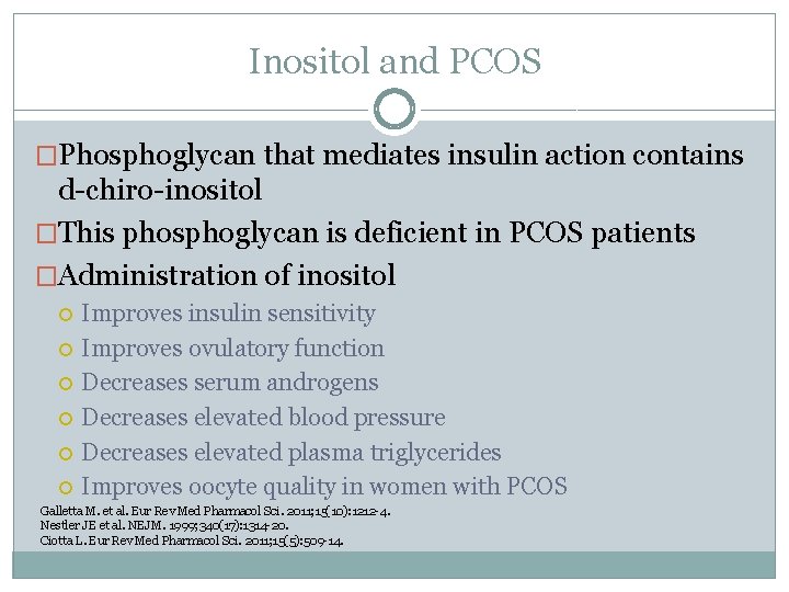 Inositol and PCOS �Phosphoglycan that mediates insulin action contains d-chiro-inositol �This phosphoglycan is deficient