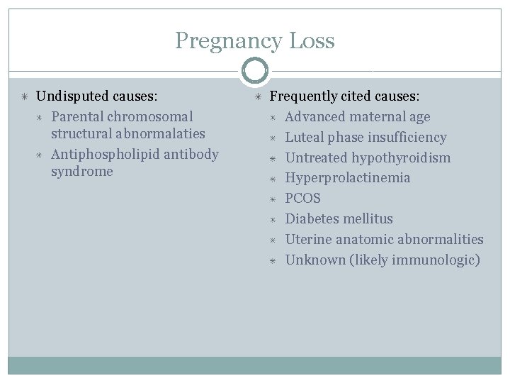 Pregnancy Loss Undisputed causes: Parental chromosomal structural abnormalaties Antiphospholipid antibody syndrome Frequently cited causes: