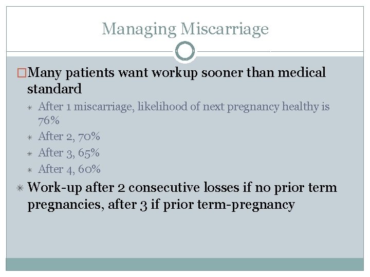 Managing Miscarriage �Many patients want workup sooner than medical standard After 1 miscarriage, likelihood