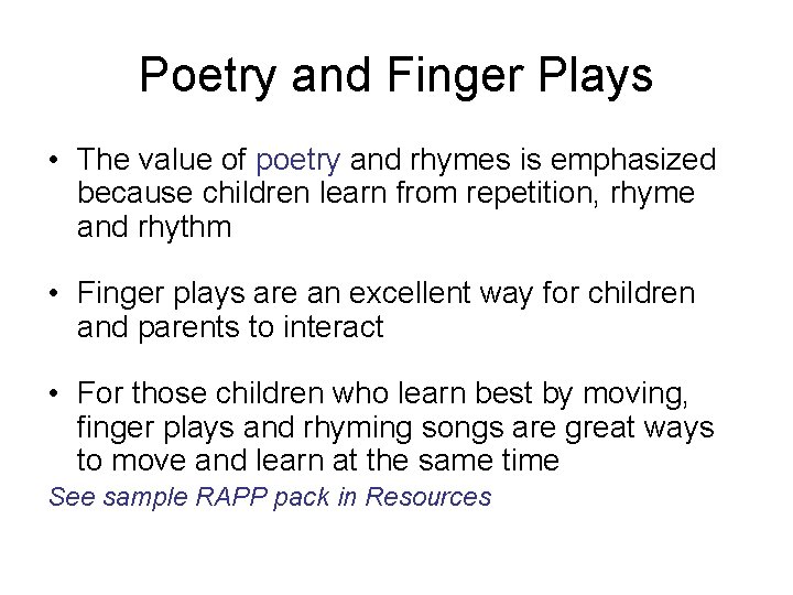 Poetry and Finger Plays • The value of poetry and rhymes is emphasized because