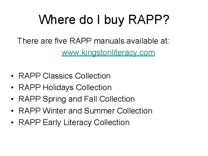 Where do I buy RAPP? There are five RAPP manuals available at: www. kingstonliteracy.