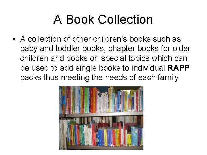 A Book Collection • A collection of other children’s books such as baby and