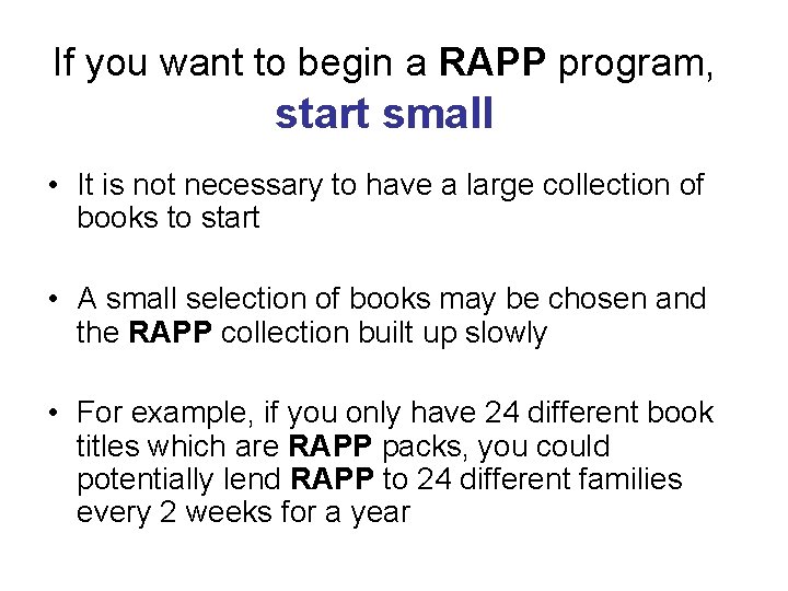 If you want to begin a RAPP program, start small • It is not