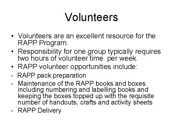 Volunteers • Volunteers are an excellent resource for the RAPP Program. • Responsibility for