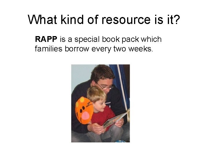 What kind of resource is it? RAPP is a special book pack which families