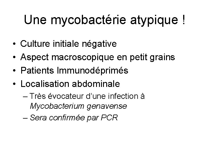 Une mycobactérie atypique ! • • Culture initiale négative Aspect macroscopique en petit grains