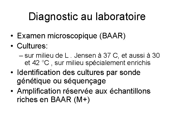 Diagnostic au laboratoire • Examen microscopique (BAAR) • Cultures: – sur milieu de L.