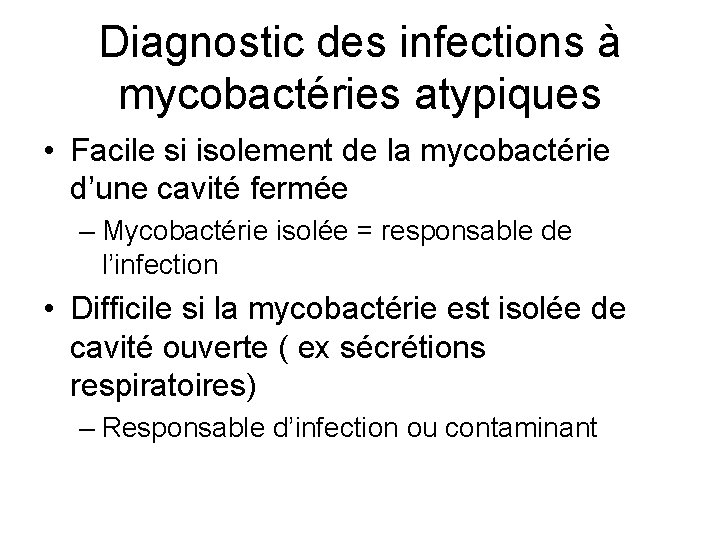 Diagnostic des infections à mycobactéries atypiques • Facile si isolement de la mycobactérie d’une