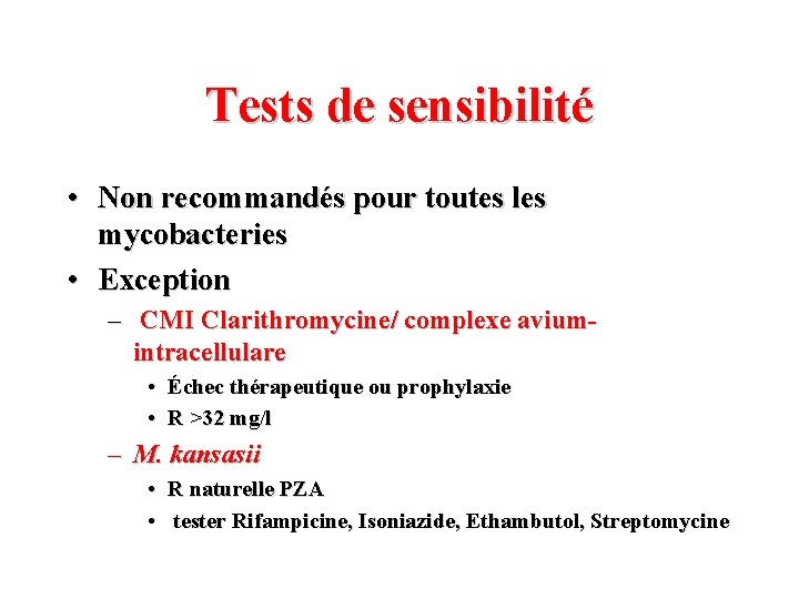 Tests de sensibilité • Non recommandés pour toutes les mycobacteries • Exception – CMI