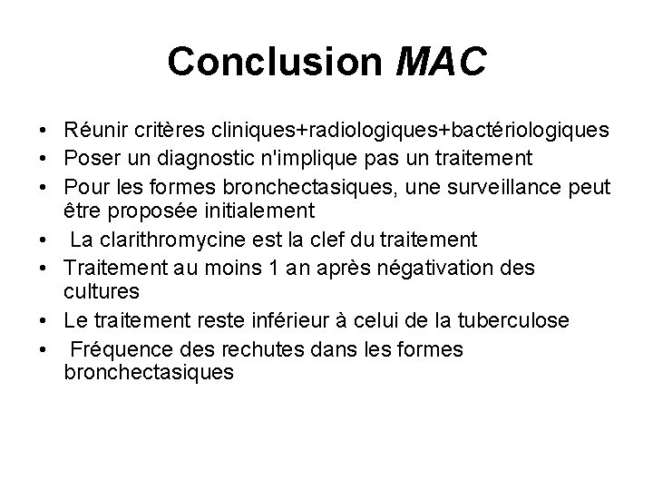 Conclusion MAC • Réunir critères cliniques+radiologiques+bactériologiques • Poser un diagnostic n'implique pas un traitement