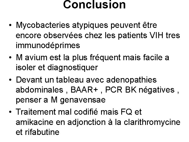 Conclusion • Mycobacteries atypiques peuvent être encore observées chez les patients VIH tres immunodéprimes