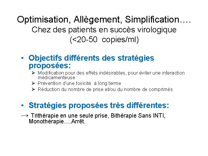 Optimisation, Allègement, Simplification…. Chez des patients en succès virologique (<20 50 copies/ml) • Objectifs